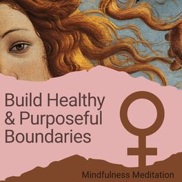 Album cover of Build Healthy & Purposeful Boundaries: Mindfulness Meditation