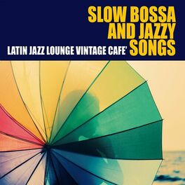 Album cover of Slow Bossa and Jazzy Songs (Latin Jazz Lounge Vintage Cafe')
