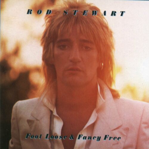 Rod Stewart - Foot Loose & Fancy Free: lyrics and songs | Deezer