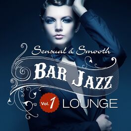 Album cover of Bar Jazz, Sensual And Smooth Lounge, Vol. 1