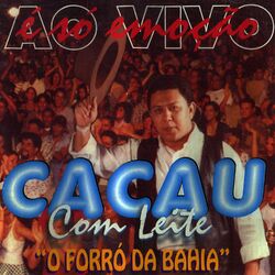 Download CD Cacau Com Leite – É Só Emoção – O Forró da Bahia – Ao Vivo 1999