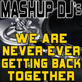Album cover of We Are Never Ever Getting Back Together (Remix Tools for Mash-Ups)