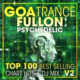 Album cover of Goa Trance Fullon Psychedelic Top 100 Best Selling Chart Hits + DJ Mix V2