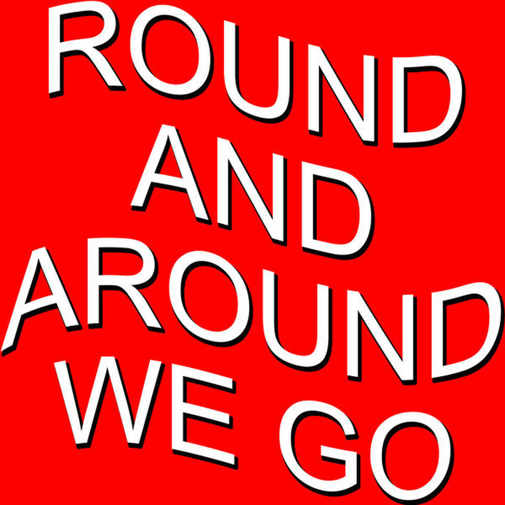 Round and around we go. Round and around we go