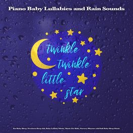 Album cover of Twinkle Twinkle Little Star: Piano Baby Lullabies and Rain Sounds For Baby Sleep, Newborn Sleep Aid, Baby Lullaby Music, Music For