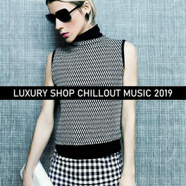Album cover of Luxury Shop Chillout Music 2019: Compilation of Best Chill Out Shopping Music, Background for Luxury Fashion Boutique