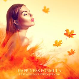 Album cover of Happiness Formul – Last Autumn Latino Evening: Smooth Latino Relaxation, Love and Friendships Bossa