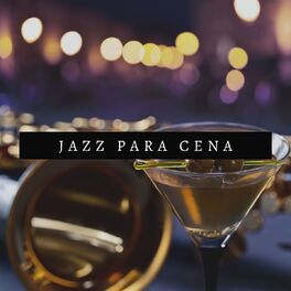 Album cover of Jazz para Cena: Música Jazz para Cenar con Amigos, Lista de Reproducción para Cena