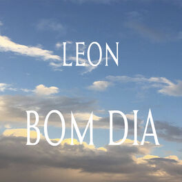 Leon - Bom Dia: letras e músicas | Deezer