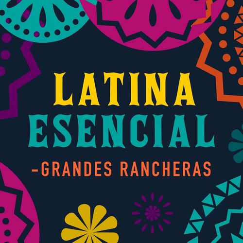 Promover no Sensible Varios artistas - Latina Esencial - Grandes Rancheras: letras y canciones |  Escúchalas en Deezer