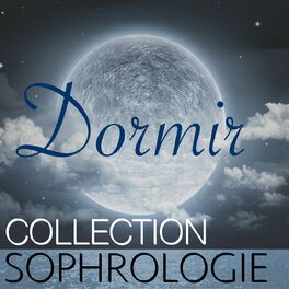 Album cover of Dormir – Collection Sophrologie, Berceuses et Morceaux pour Tous, Douce Nuit Bien Dormir
