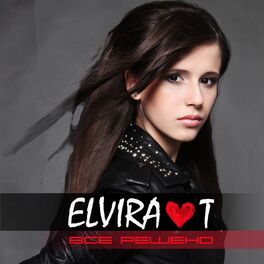 Elvira T - Всё Решено: Lyrics And Songs | Deezer