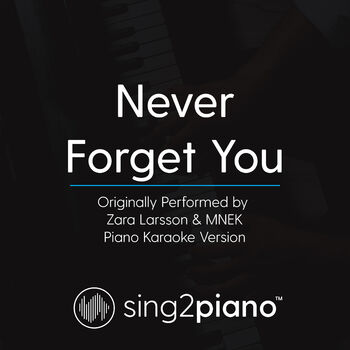 Sing2piano Never Forget You Originally Performed By Zara Larsson Mnek Piano Karaoke Version Listen With Lyrics Deezer