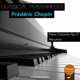 Album cover of Classical Masterpieces - Frédéric Chopin: Piano Concerto No. 2 & Mazurkas