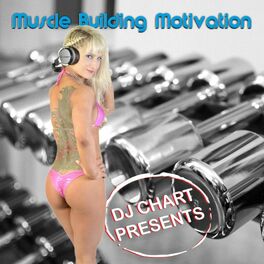 Album cover of DJ Chart Presents: Muscle Building Motivation