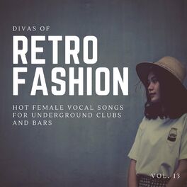 Album cover of Divas Of Retro Fashion - Hot Female Vocal Songs For Underground Clubs And Bars, Vol. 13