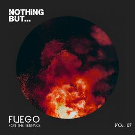 Album cover of Nothing But... Fuego for the Terrace, Vol. 07