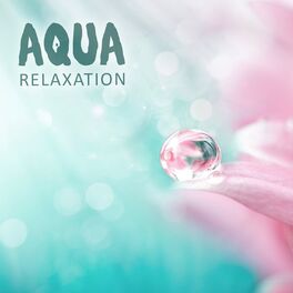 Album cover of Aqua Relaxation: Soothing Meditation Music with Healing Water Sounds to Calm the Mind and Stress Relief