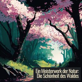 Album cover of Ein Meisterwerk der Natur: Die Schönheit des Waldes