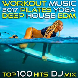 Album cover of Workout Music 2017 Pilates Yoga Deep House Edm Top 100 Hits DJ Mix
