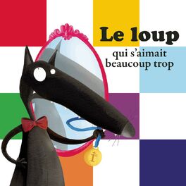Album picture of Le Loup qui s'aimait beaucoup trop (histoire)