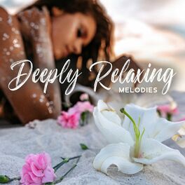 Album cover of Deeply Relaxing Melodies: Healing Music to Calm Down, Release Stress and Anxiety