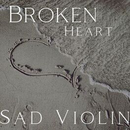Album cover of Broken Heart - Sad Violin Music with Depressing Ocean