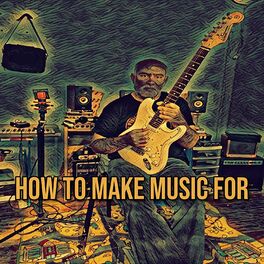 Album cover of How to Make Music For