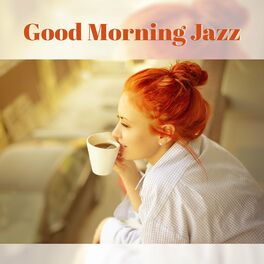 Album cover of Good Morning Jazz - Coffee Break, Chillout Piano Grooves and Lounge Music, Saxophone Feelings, Wake Up, Good Day with Relaxing Mus