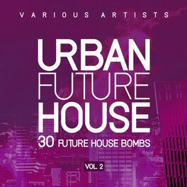 Album cover of Urban Future House, Vol. 2 (30 Future House Bombs)