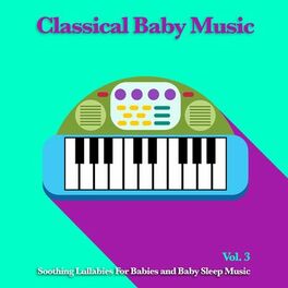 Album cover of Classical Baby Music: Soothing Lullabies For Babies and Baby Sleep Music, Vol. 3