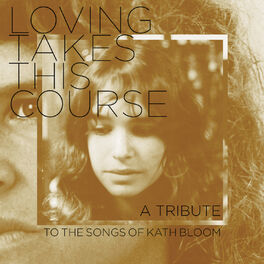Album cover of Loving Takes This Course - a Tribute to the Songs of Kath Bloom
