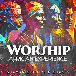 Album cover of Worship African Experience: Shamanic Drums & Chants – Spiritual Music, Ethnic Spirit, Wild Rythm, Native American Tribal Music for