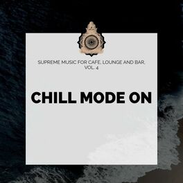 Album cover of Chill Mode On - Supreme Music For Cafe, Lounge And Bar, Vol. 4