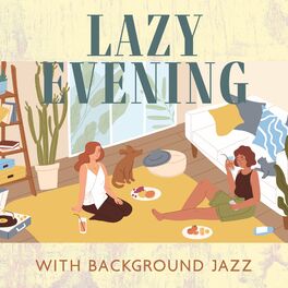 Album cover of Lazy Evening with Background Jazz: Get Cozy, Chill Instrumental Jazz, Good Day, Positive Vibes