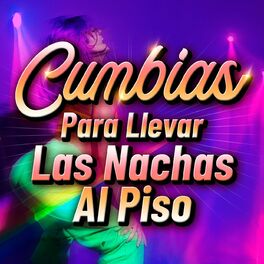 Album cover of Cumbias Para Llevar Las Nachas Al Piso
