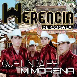 Herencia de Cosala - Que Linda Es Mi Morena: letras y canciones |  Escúchalas en Deezer