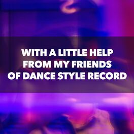 Album cover of With a Little Help from My Friends of Dance Style Record