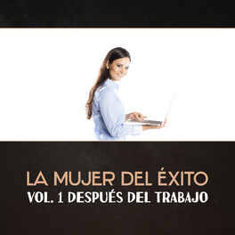 Album cover of La Mujer del Éxito (Vol. 1 Después del Trabajo - Anti Stress, Yoga, Meditación, Spa, Masaje)