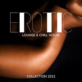 Album cover of Erotic Lounge & Chill House Collection 2022: Midnight & Bedroom Music, Relaxing Sensual Vibes