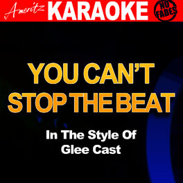 Ameritz Audio Karaoke You Can T Stop The Beat In The Style Of Glee Cast Listen With Lyrics Deezer