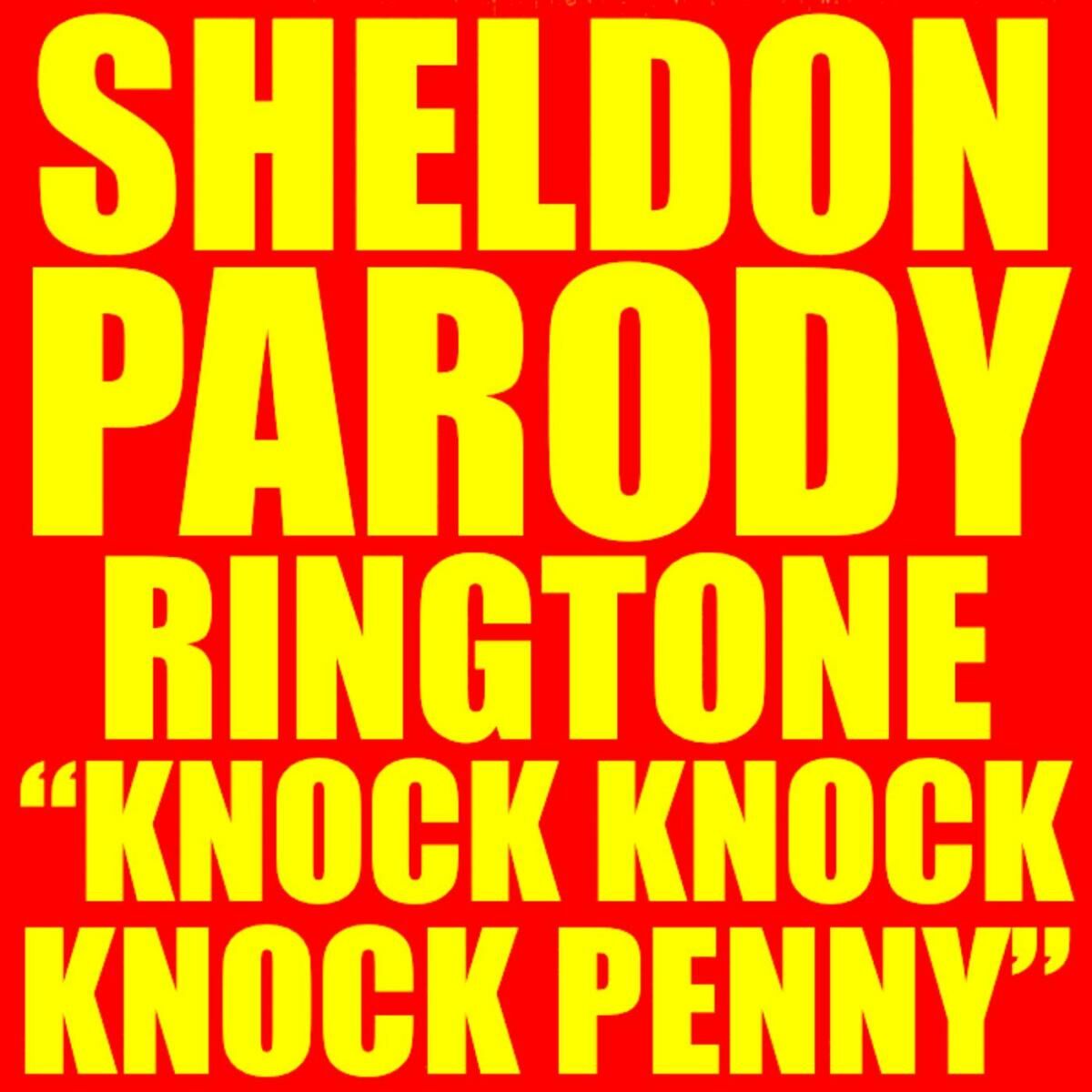 Parody Ringtones - Sheldon Parody Ringtone Knock Knock Knock Penny - Spoof  of the Big Bang Theory: escucha canciones con la letra | Deezer