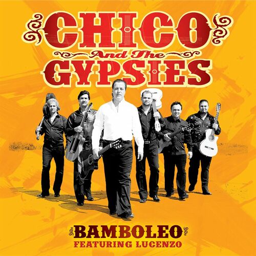 Chico The Gypsies Bamboleo Feat Lucenzo Remix Escucha Con Letras Deezer