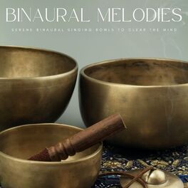 Album cover of Binaural Melodies: Serene Binaural Singing Bowls To Clear The Mind
