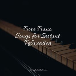 Album cover of Pure Piano Songs for Instant Relaxation
