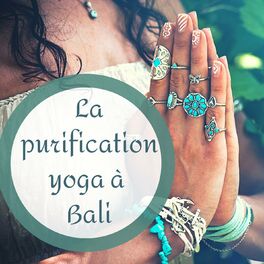 Album cover of La purification yoga à Bali: Musique yoga et méditation pour l'équilibre des chakras et pratique kundalini en vacance