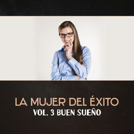 Album cover of La Mujer del Éxito (Vol. 3 Buen Sueño - Música Calmante para Dormir, Dulce Sueños y Relajación Profunda)