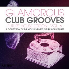 Album cover of Glamorous Club Grooves - Future House Edition, Vol. 6 (A Collection Of The World's Finest Future House Tunes)