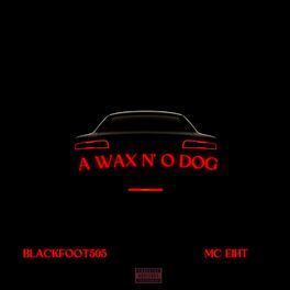 Album cover of A Wax N' O Dog (feat. MC Eiht)
