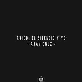Album cover of Ruido, el Silencio y Yo